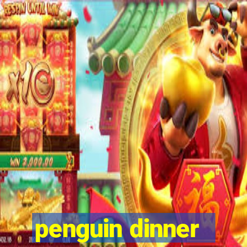 penguin dinner